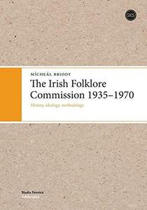 The Irish Folklore Commission 1935-1970: History, ideology, methodology