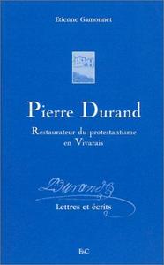 Pierre Durand : restaurateur du protestantisme en Vivarais...
