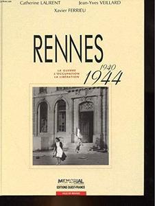 Rennes, 1940-1944 : la guerre, l'occupation, la libération