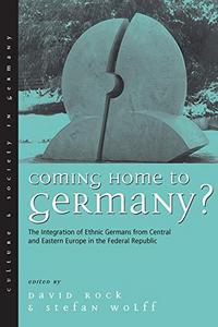 Coming home to Germany : the integration of ethnic Germans from Central and Eastern Europe