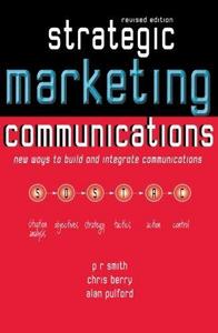 Strategic Marketing Communications: New Ways to Build and Integrate Communications