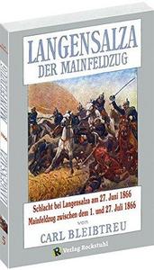 Langensalza. Der Mainfeldzug 1866: Der Deutsche Krieg von 1866, Band 05. Schlacht bei Langensalza am 27. Juni 1866 und der Mainfeldzug zwischen dem 10.und 26. Juli 1866
