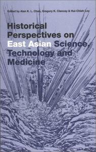 Historical Perspectives on East Asian Science, Technology, and Medicine