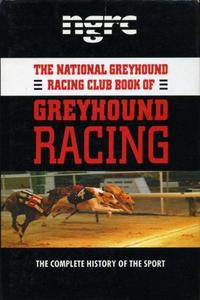 The Ngrc Book of Greyhound Racing : A Complete History of the Sport