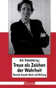 "Treue als Zeichen der Wahrheit" : Hannah Arendt, Werk und Wirkung : Dokumentationsband zum Symposium