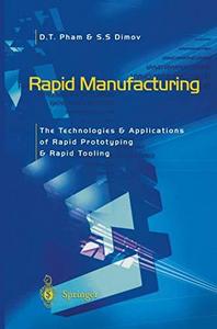 Rapid Manufacturing: The Technologies and Applications of Rapid Prototyping and Rapid Tooling