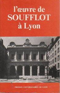L'Oeuvre de Soufflot à Lyon : études et documents
