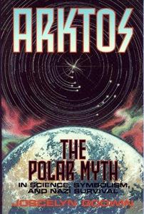 ARKTOS: The Polar Myth in Science, Symbolism & Nazi Survival
