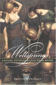 Wellsprings: A Natural History of Bottled Spring Waters