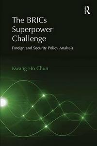 The BRICs Superpower Challenge : Foreign and Security Policy Analysis