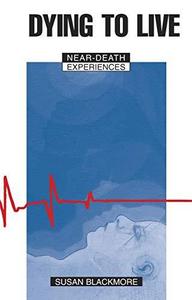 Dying to Live : Near Death Experiences