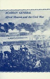 Acadian General Alfred Mouton and the Civil War