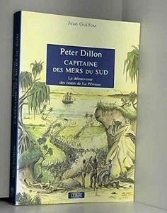 Peter Dillon, capitaine des mers du Sud : le découvreur des restes de La Pérouse