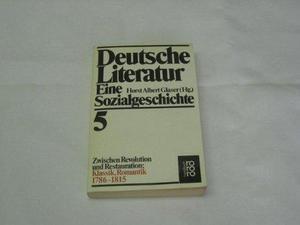 Deutsche Literatur 5 : zwischen Revolution und Restauration : Klassik, Romantik