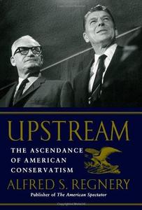 Upstream : the ascendance of American conservatism