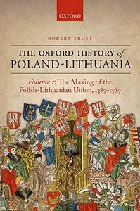 The making of the Polish-Lithuanian union, 1385-1569