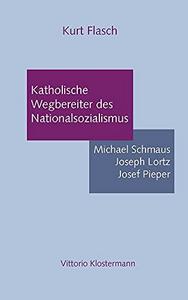 Katholische Wegbereiter des Nationalsozialismus: Michael Schmaus, Joseph Lorz, Josef Pieper