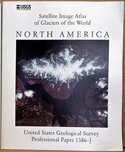 Satellite Image Atlas of Glaciers of the World - North America - Unted States Geological Survey Professional Paper 1386-J