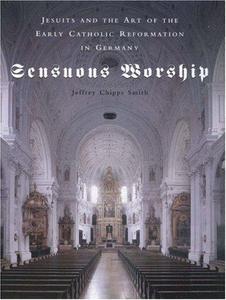 Sensuous worship : Jesuits and the art of the early Catholic Reformation in Germany