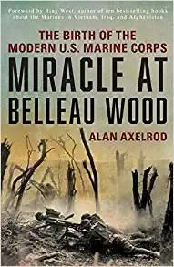 Miracle at Belleau Wood : The Birth Of The Modern U.S. Marine Corps
