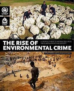 The rise of environmental crime : a growing threat to natural resources, peace, development and security
