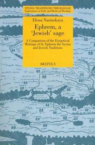 Ephrem, a "Jewish" sage : a comparison of the exegetical writings of St. Ephrem the Syrian and Jewish traditions