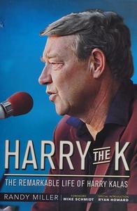 Harry the K : The Remarkable Life of Harry Kalas