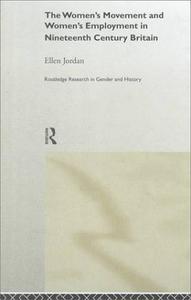 The Women's Movement and Women's Employment in Nineteenth Century Britain (Routledge Research in Gender and History)