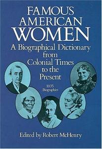 Famous American Women : A Biographical Dictionary from Colonial Times to the Present