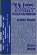 Managing water for peace in the Middle East : alternative strategies
