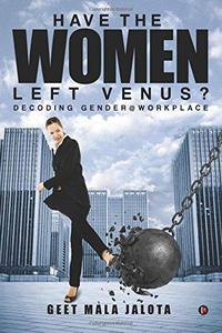 Have the Women Left Venus?: Decoding Gender @ Workplace
