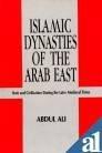Islamic Dynasties of The Arab East ; State and Civilization during the Later Medieval Times