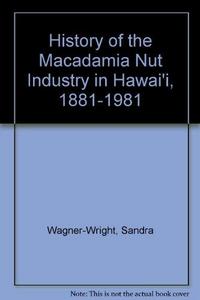 History of the Macadamia Nut Industry in Hawai'i, 1881-1981