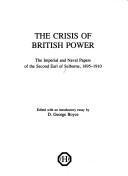 The crisis of British power : the imperial and naval papers of the second Earl of Selborne, 1895-1910