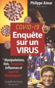 Enquête sur un virus - Manipulations, Vols, Meurtres, Influences et Guerres Médiatiques