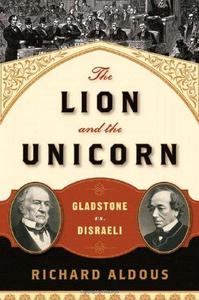 The Lion and the Unicorn : Gladstone vs. Disraeli