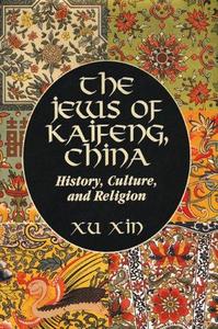 The Jews of Kaifeng, China : history, culture, and religion
