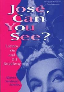 José, Can You See?: Latinos On And Off Broadway