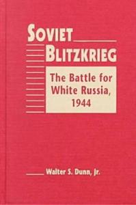 Soviet Blitzkrieg : The Battle for White Russia, 1944