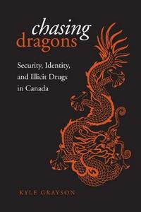 Chasing Dragons : Security, Identity, and Illicit Drugs in Canada