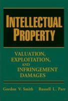 Intellectual Property : Valuation, Exploitation, and Infringement Damages