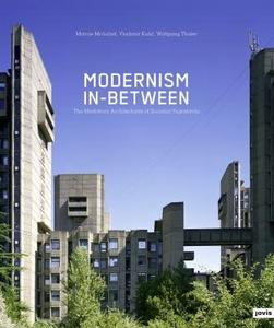 Modernism In-between : The Mediatory Architectures of Socialist Yugoslavia