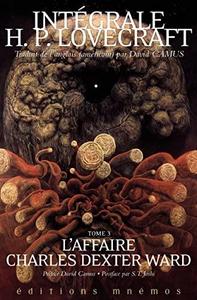 L'Affaire Charles Dexter Ward, tome 3. Intégrale Lovecraft: Intégrale Lovecraft