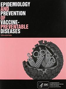 Epidemiology and Prevention of Vaccine-Preventable Diseases, 13th Edition