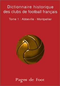Dictionnaire historique des clubs de football français Tome I