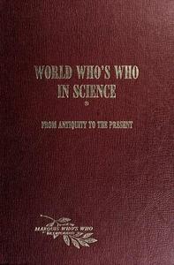 World Who's Who in Science: A Biographical Dictionary of Notable Scientists from Antiquity to the Present