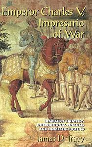 Emperor Charles V, impresario of war : campaign strategy, international finance, and domestic politics
