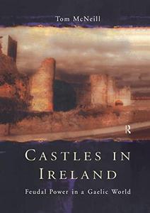 Castles in Ireland : Feudal power in a Gaelic world