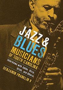 Jazz and blues musicians of South Carolina : interviews with Jabbo, Dizzy, Drink, and others