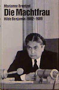 Die Machtfrau : Hilde Benjamin, 1902-1989